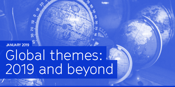 January 2019 | Global themes: 2019 and beyond
